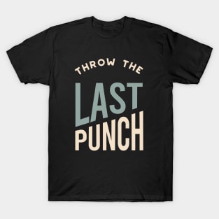 Funny Boxing Throw the Last Punch T-Shirt